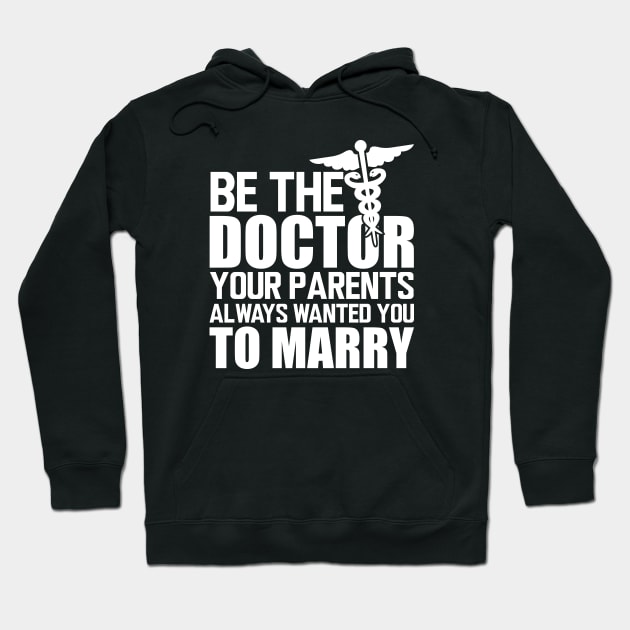 Medical Doctor - Be the doctor your parents always wanted you to marry w Hoodie by KC Happy Shop